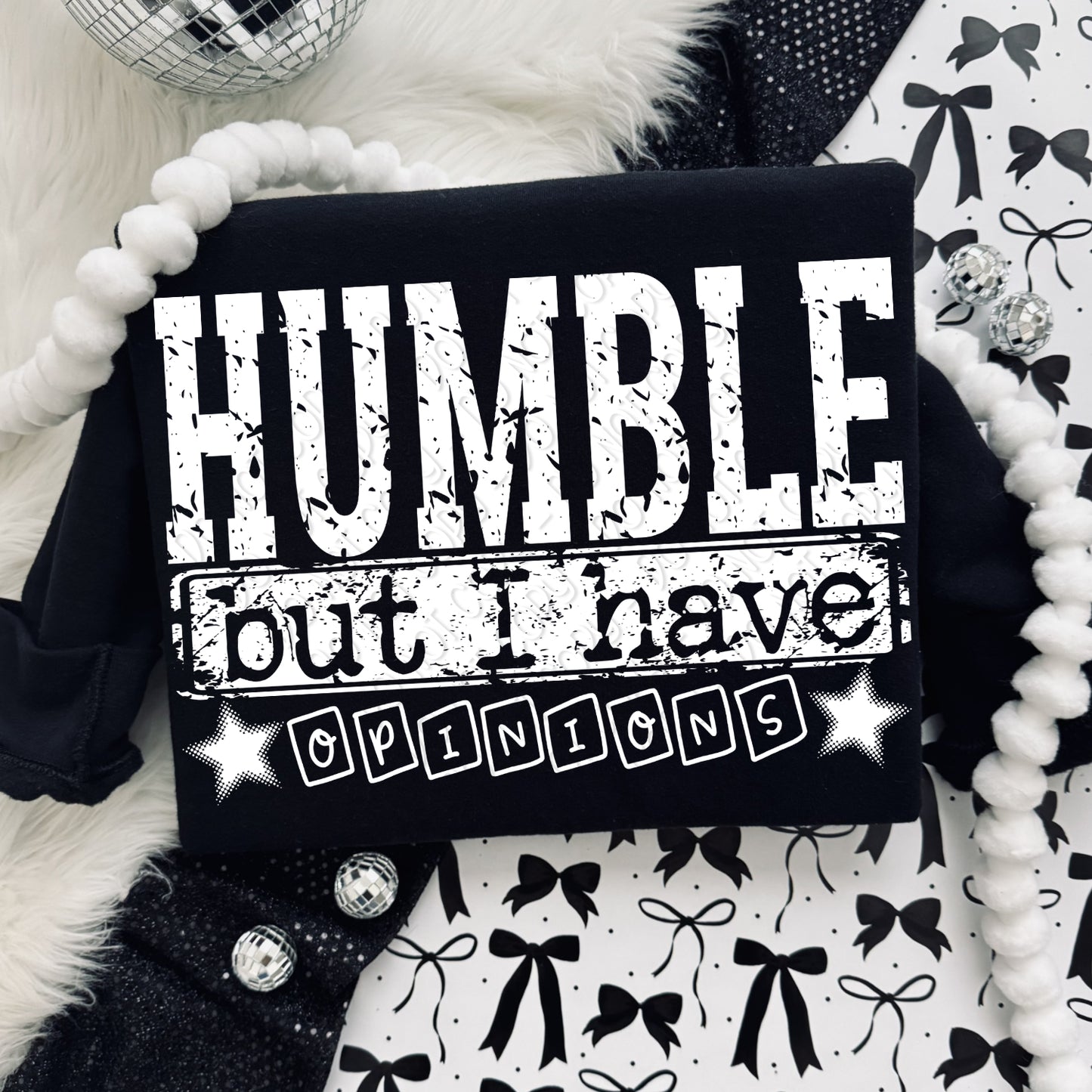Humble But I Have Opinions (White Font)