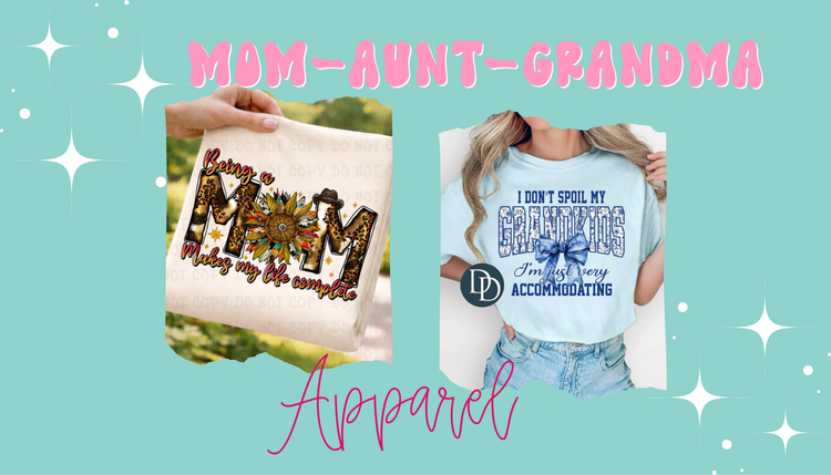 Mom/Mama/Mother/Aunt/Grandmother Related Apparel Collection