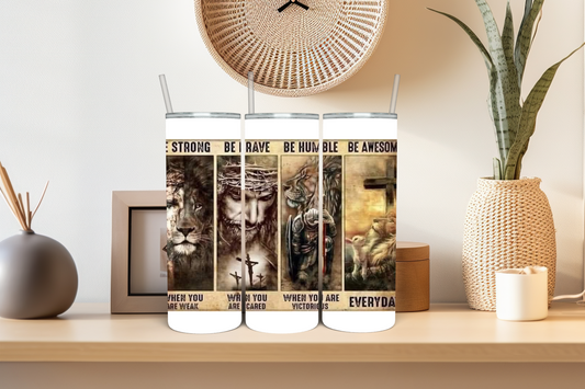 Be Strong Be Brave Be Humble 20 oz Skinny Sublimation Tumbler