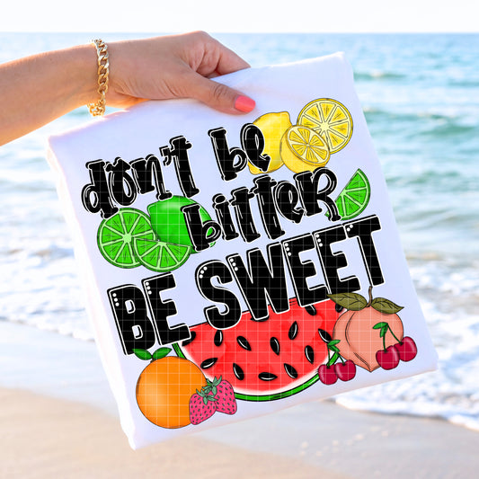 Don't Be Bitter Be Sweet