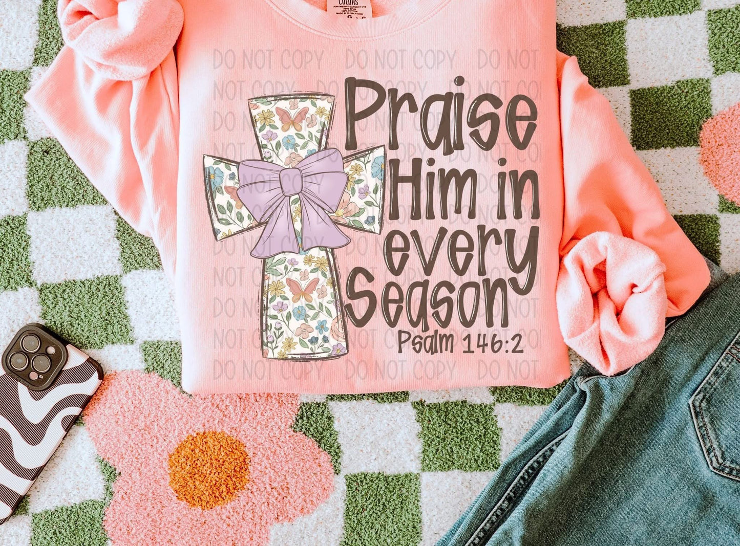 Praise Him In Every Season  Psalm 146:2