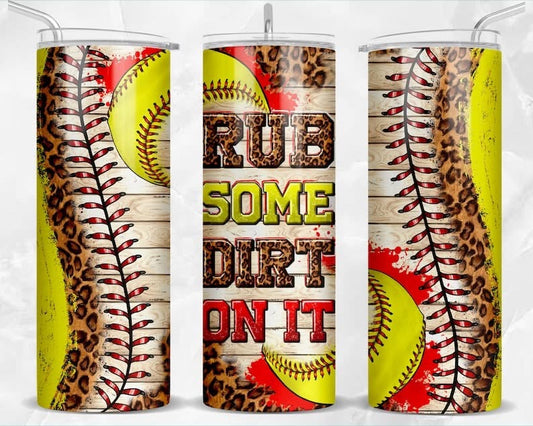 Rub Some Dirt On It Softball 20 oz Skinny Sublimation Tumbler