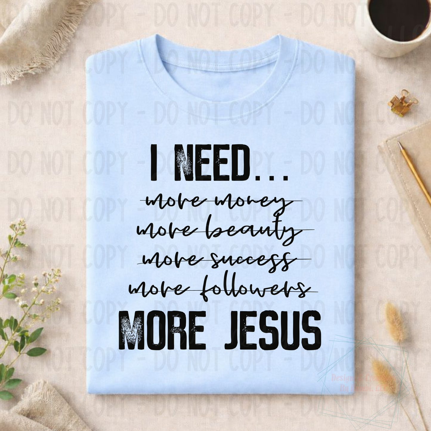I Need More Jesus Black Font