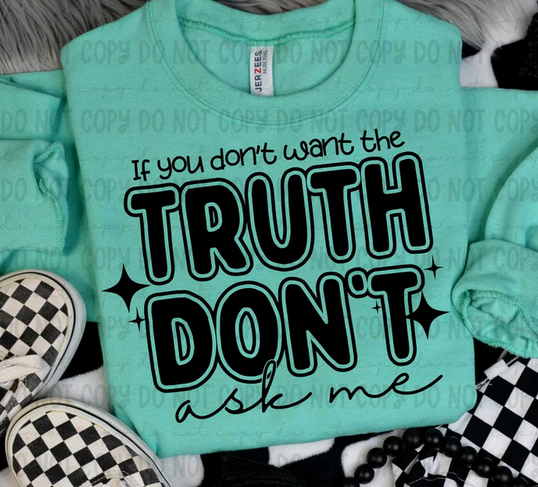 If You Don't Want The Truth Don't Ask Me