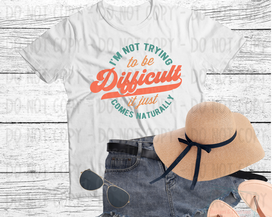 Not Trying To Be Difficult