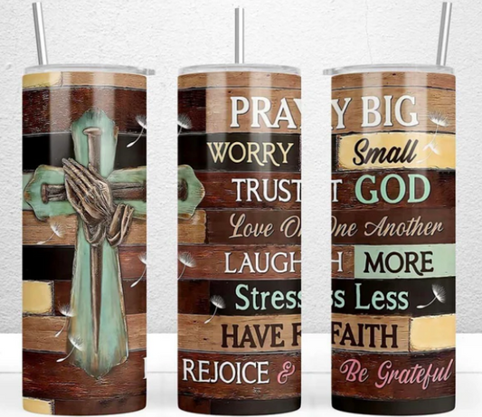 Pray Big Worry Small 20 oz Skinny Sublimation Tumbler