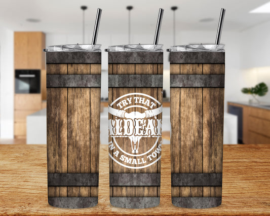 Wooden Try That in a Small Town 20 oz Skinny Sublimation Tumbler