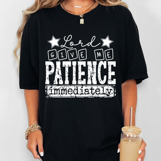 Lord Give Me Patience Immediately (White Font)