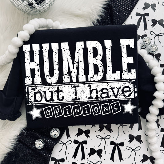 Humble But I Have Opinions (White Font)