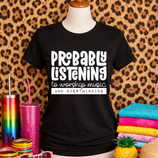 Probably Listening To Worship Music and Overthinking (White Font)